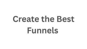 Create the Best Funnels