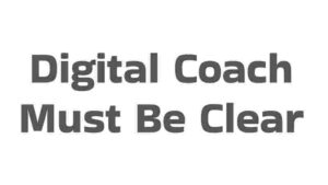 Digital Coach Must Be Clear
