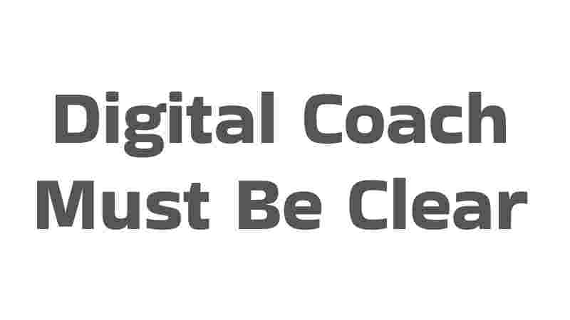 Digital Coach Must Be Clear