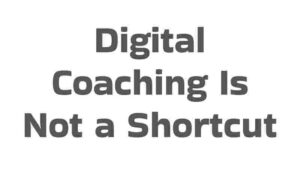 Digital Coaching Is Not a Shortcut