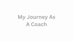 My Journey As A Coach